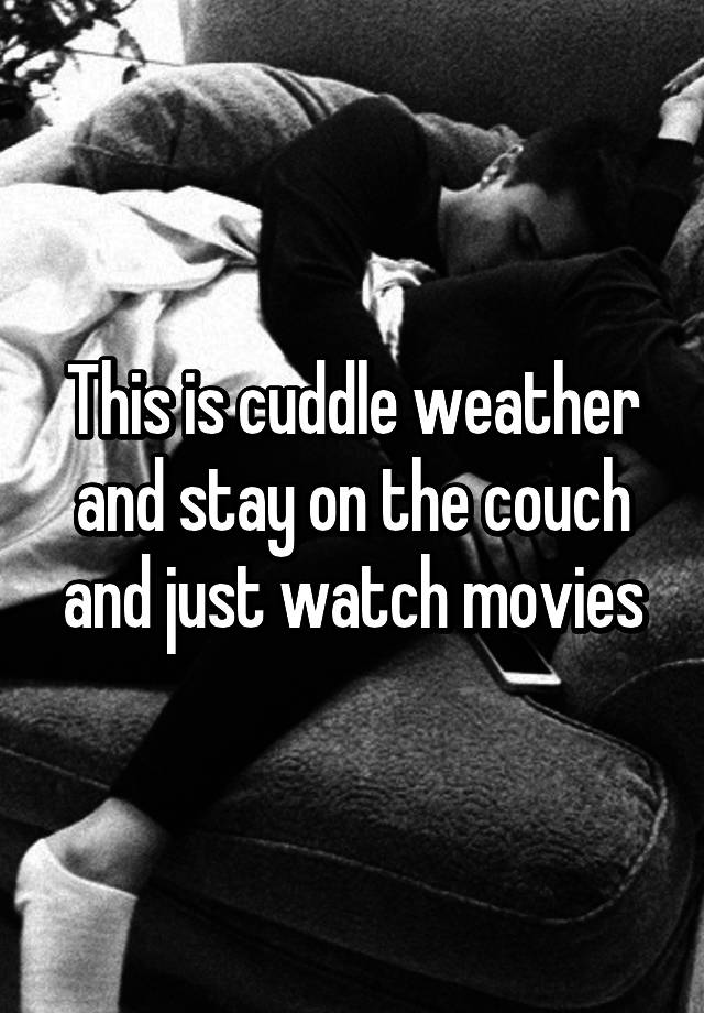 this-is-total-cuddle-weather-yet-i-have-no-one-to-cuddle-with