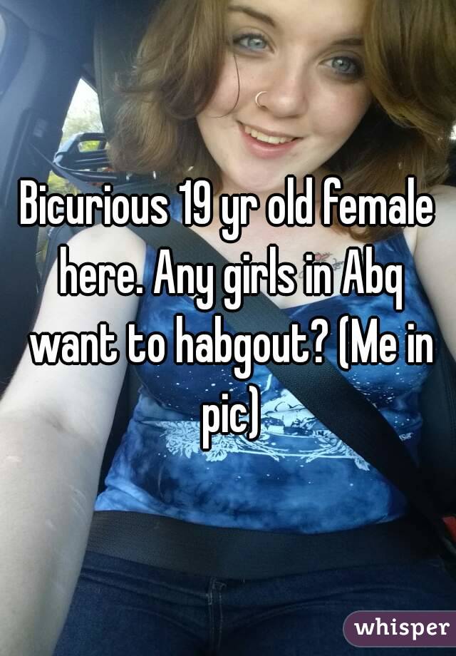 Bicurious 19 yr old female here. Any girls in Abq want to habgout? (Me in pic)