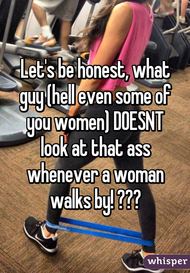 Let's be honest, what guy (hell even some of you women) DOESNT look at that ass whenever a woman walks by! 👀😏😬