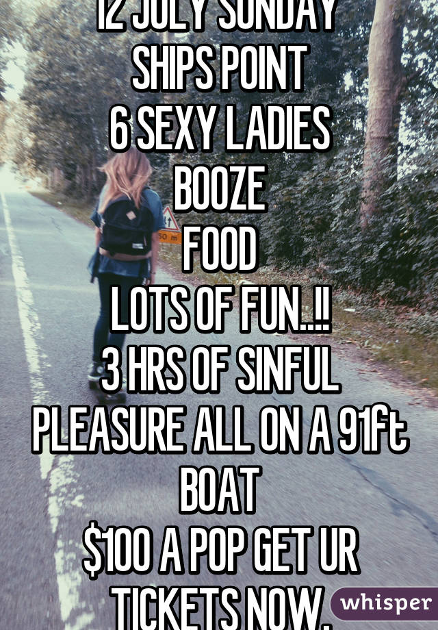 BOOB CRUISE 2..!!
12 JULY SUNDAY 
SHIPS POINT
6 SEXY LADIES
BOOZE
FOOD
LOTS OF FUN..!!
3 HRS OF SINFUL PLEASURE ALL ON A 91ft BOAT
$100 A POP GET UR TICKETS NOW.
