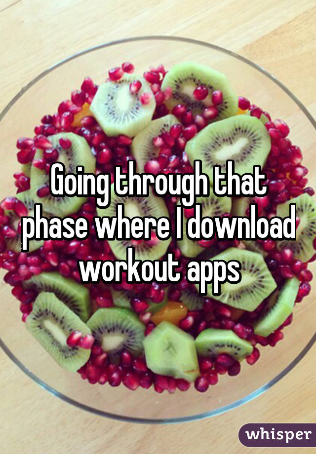 Going through that phase where I download workout apps