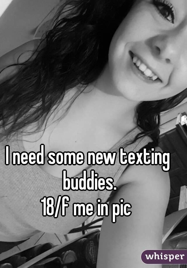 I need some new texting buddies.
18/f me in pic 