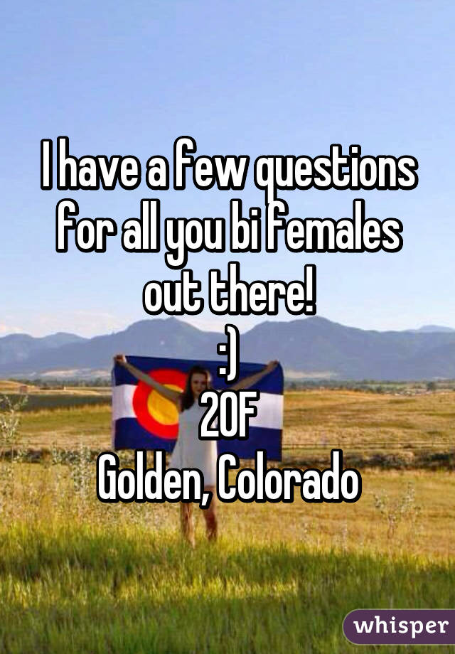 I have a few questions for all you bi females out there!
:)
20F
Golden, Colorado