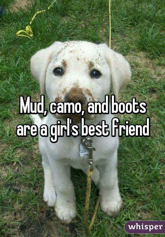 Mud, camo, and boots are a girl's best friend