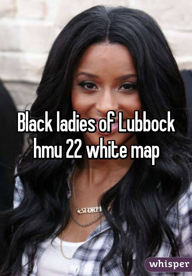 Black ladies of Lubbock hmu 22 white map