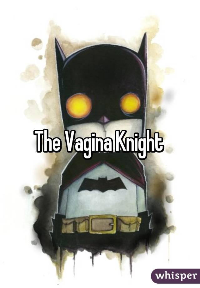 The Vagina Knight 