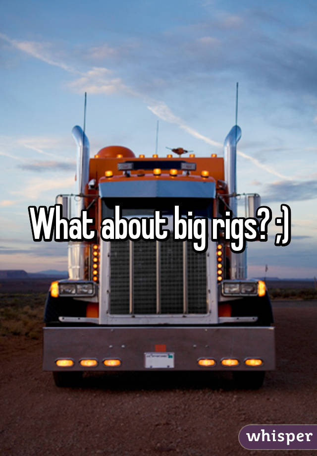What about big rigs? ;)