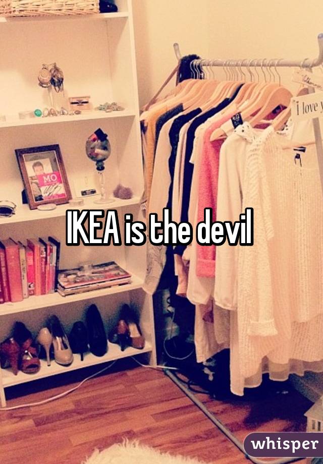 IKEA is the devil 