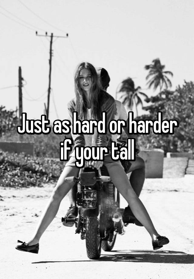 just-as-hard-or-harder-if-your-tall