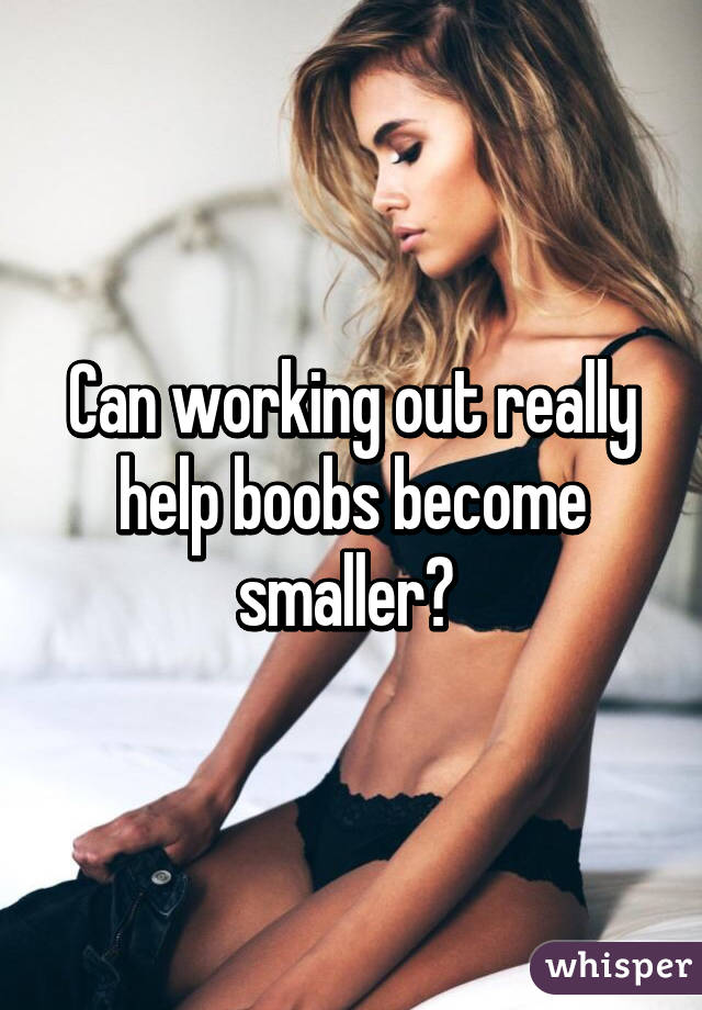 Can working out really help boobs become smaller? 