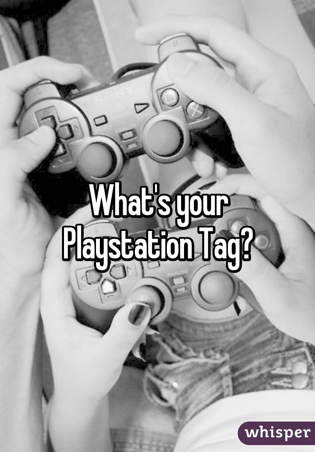 What's your Playstation Tag?