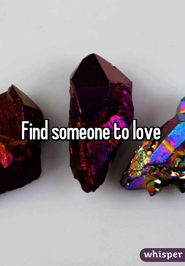 Find someone to love 