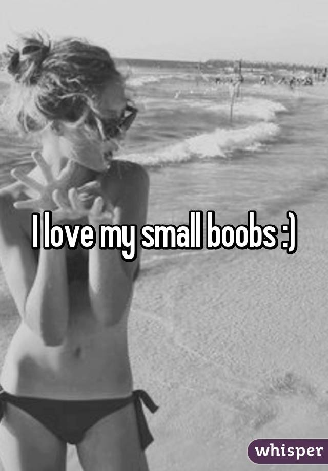 I love my small boobs :)