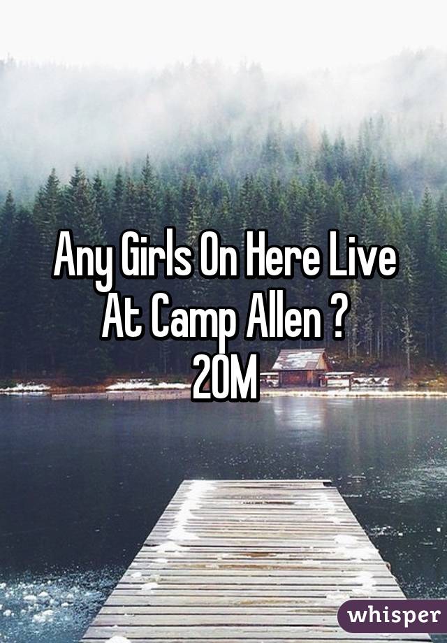 Any Girls On Here Live At Camp Allen ?
20M