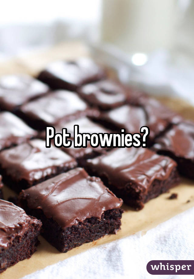 Pot brownies?