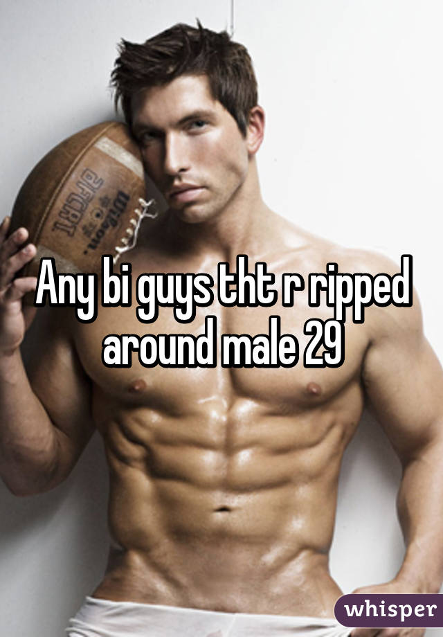 Any bi guys tht r ripped around male 29