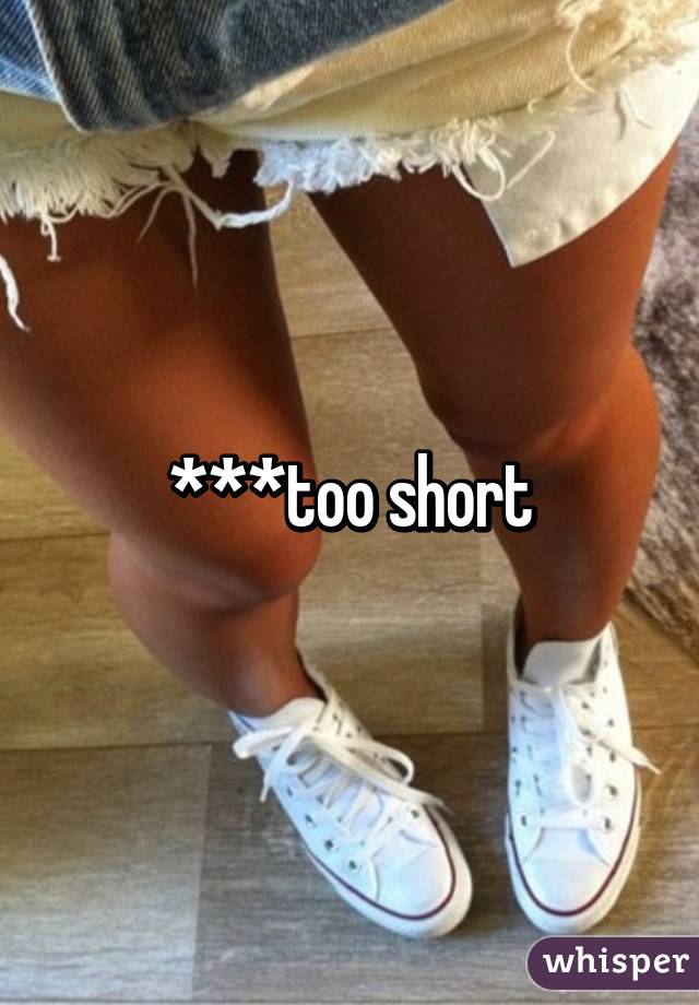 ***too short