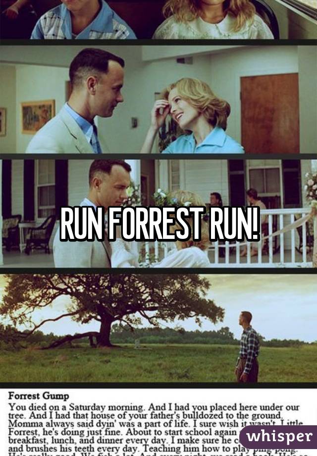 RUN FORREST RUN!