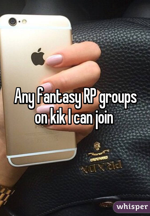 Any fantasy RP groups on kik I can join 