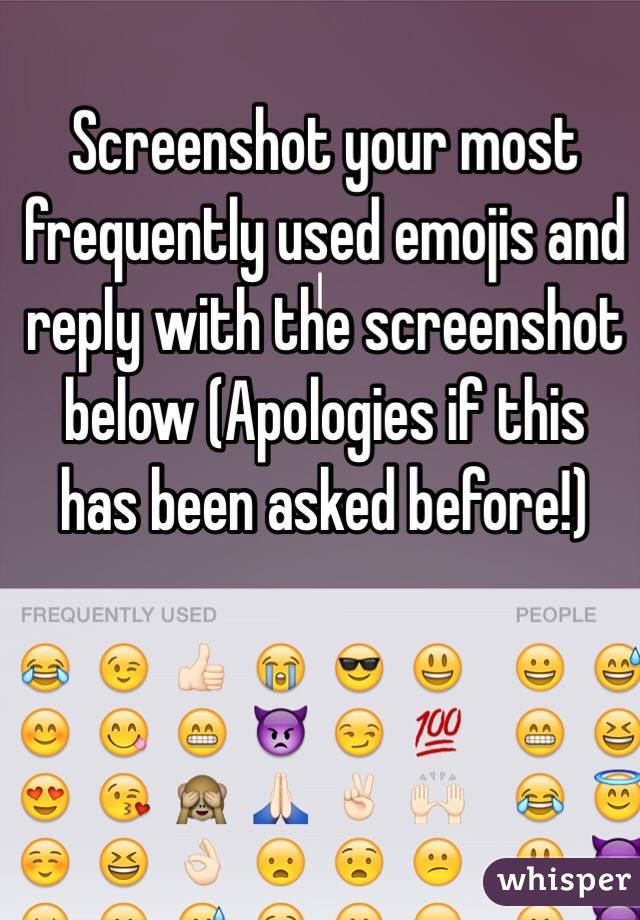 Screenshot your most frequently used emojis and reply with the screenshot below (Apologies if this has been asked before!)