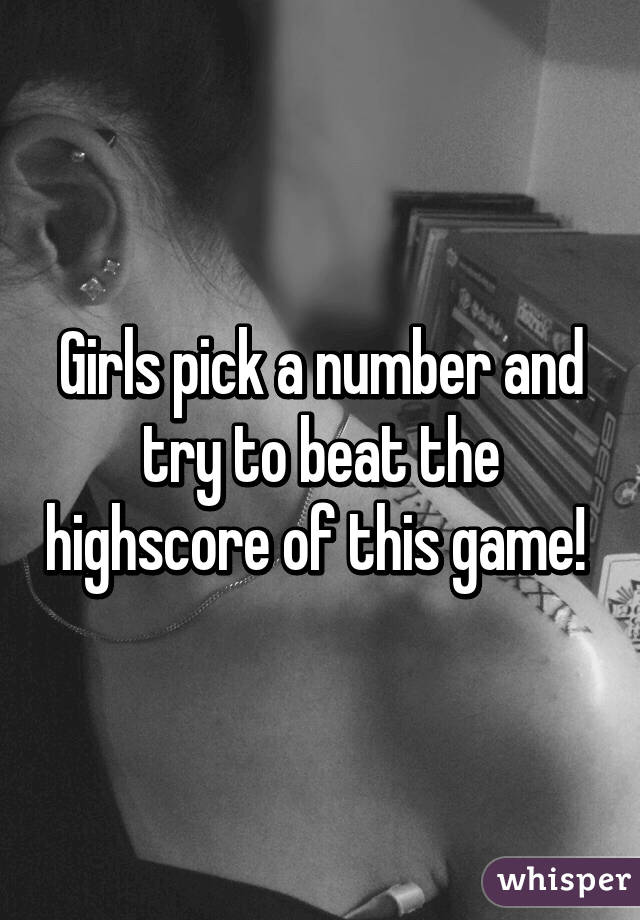 Girls pick a number and try to beat the highscore of this game! 