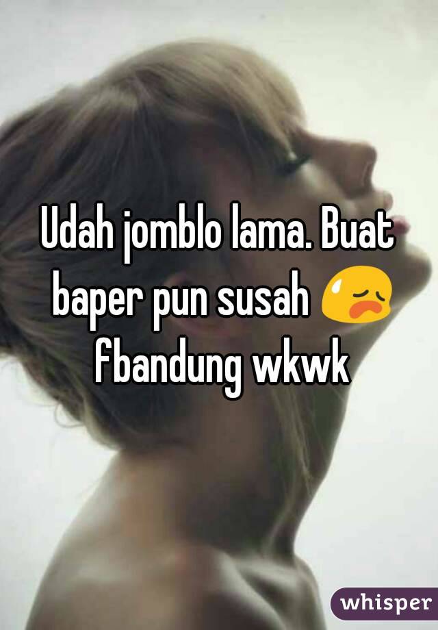 Udah jomblo lama. Buat baper pun susah 😥 fbandung wkwk