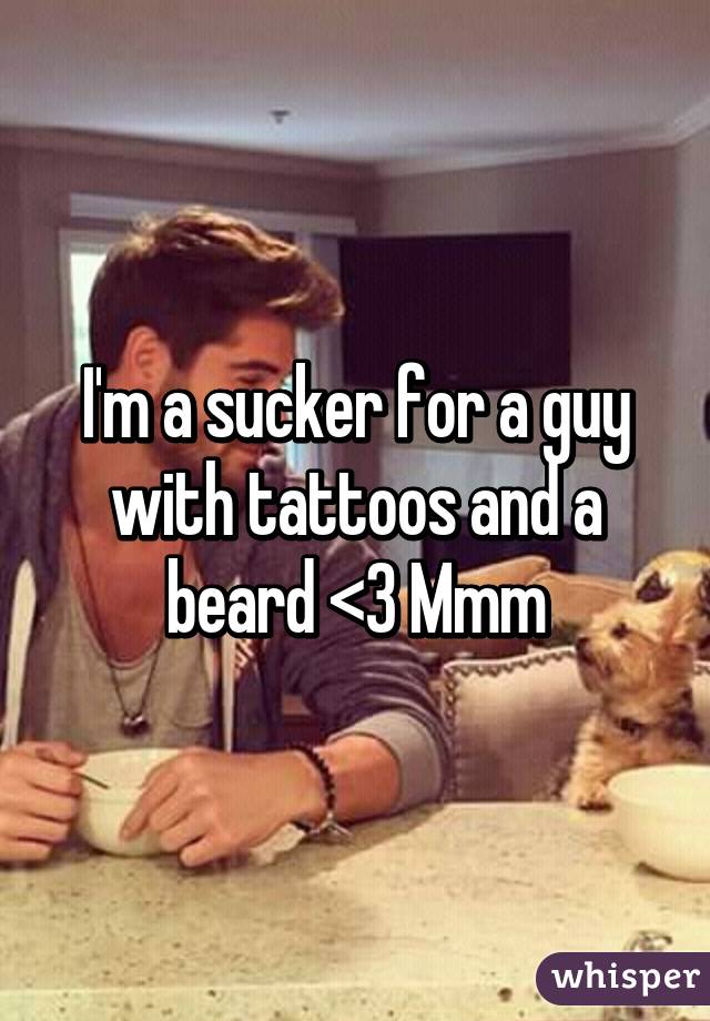 I'm a sucker for a guy with tattoos and a beard <3 Mmm