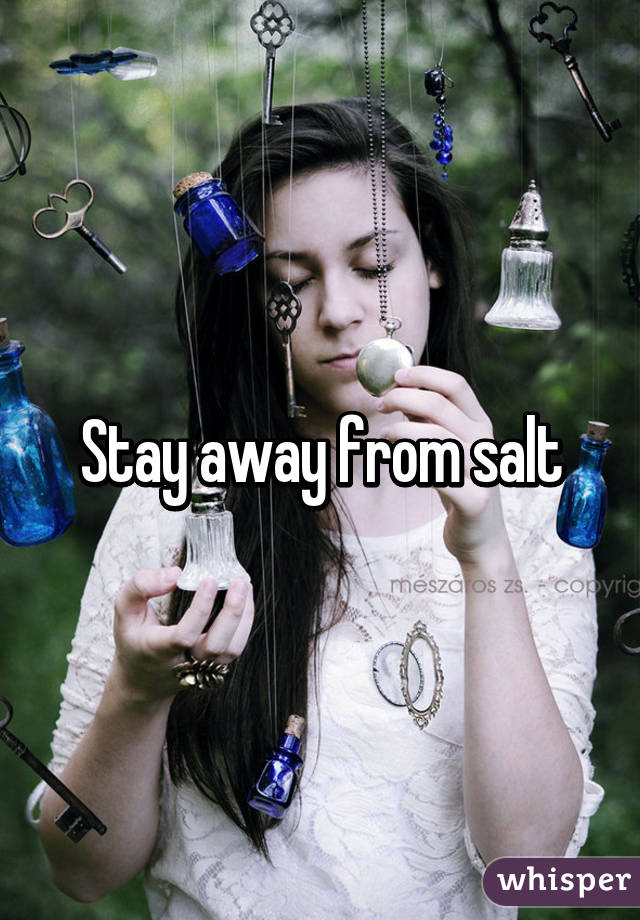 Stay away from salt