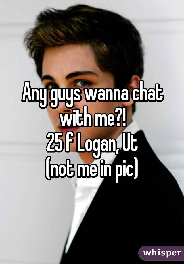 Any guys wanna chat with me?!
25 f Logan, Ut
(not me in pic)