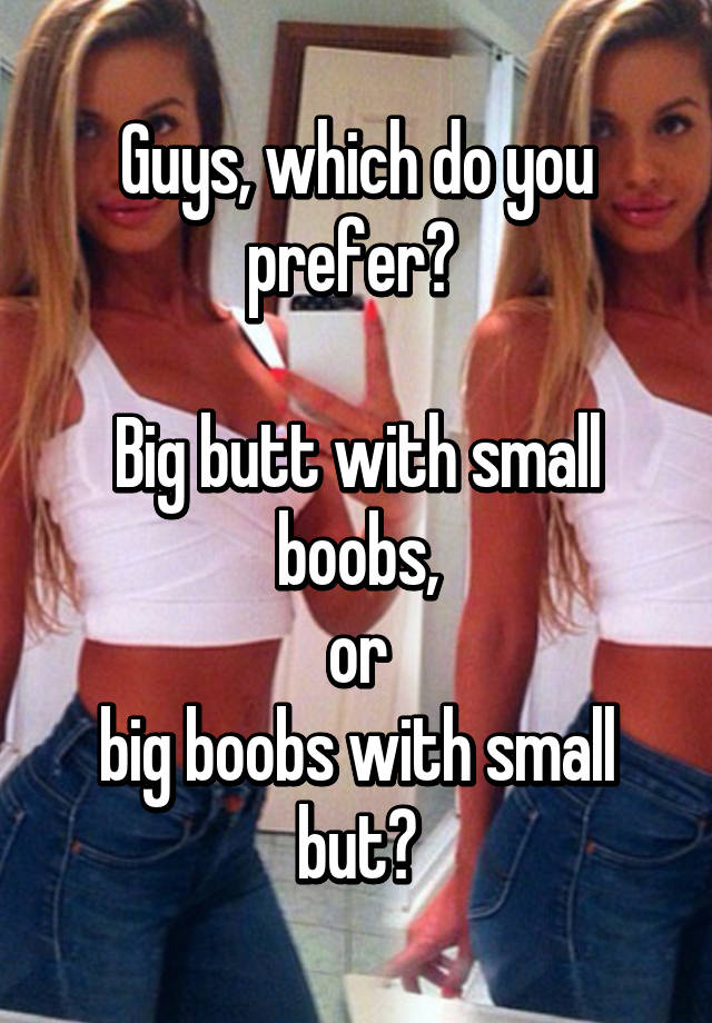 Do guys prefer big boobs or small boobs? Why? - Quora