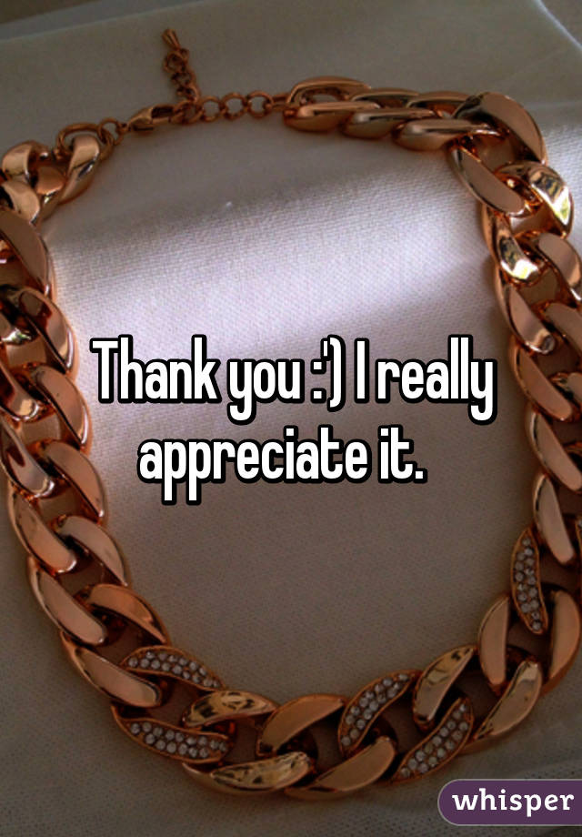 Thank you :') I really appreciate it.  