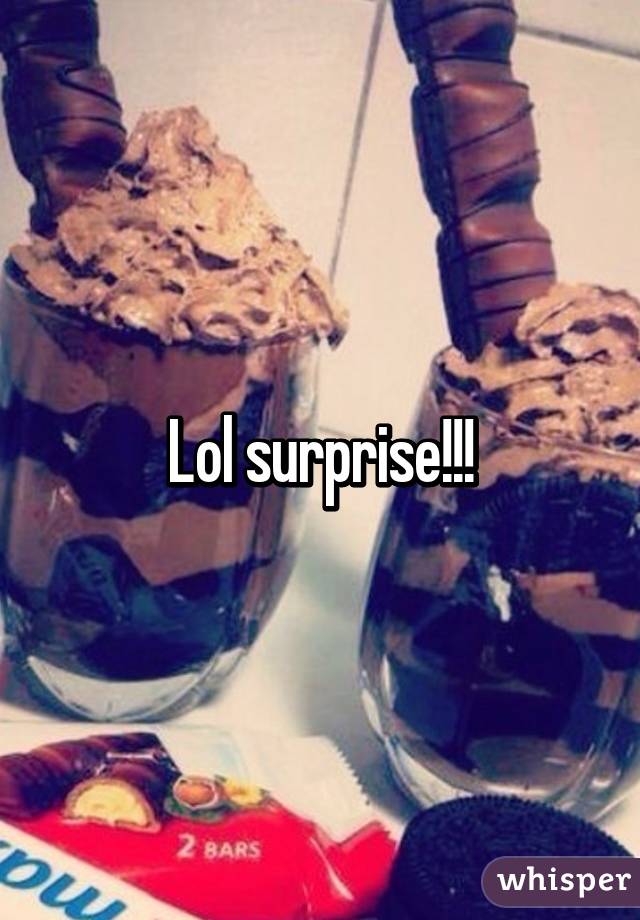 Lol surprise!!!