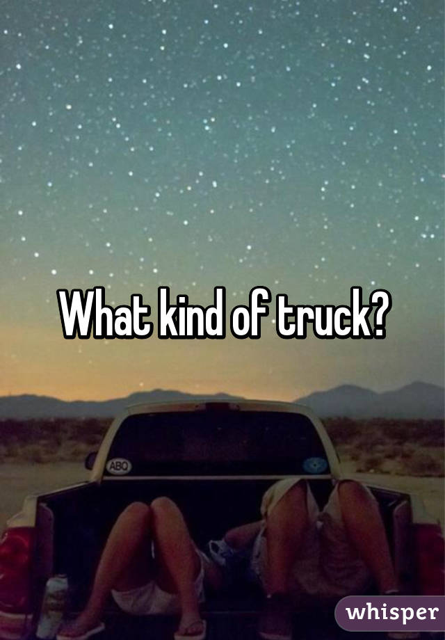 What kind of truck?