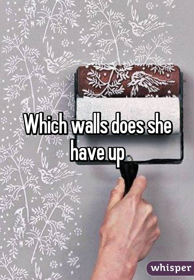 Which walls does she have up