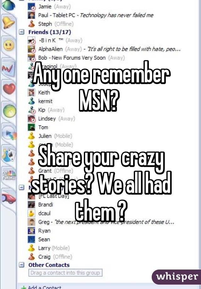 Any one remember MSN? 

Share your crazy stories? We all had them 😄