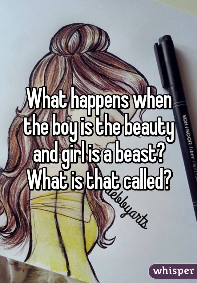 What happens when the boy is the beauty and girl is a beast? What is that called?