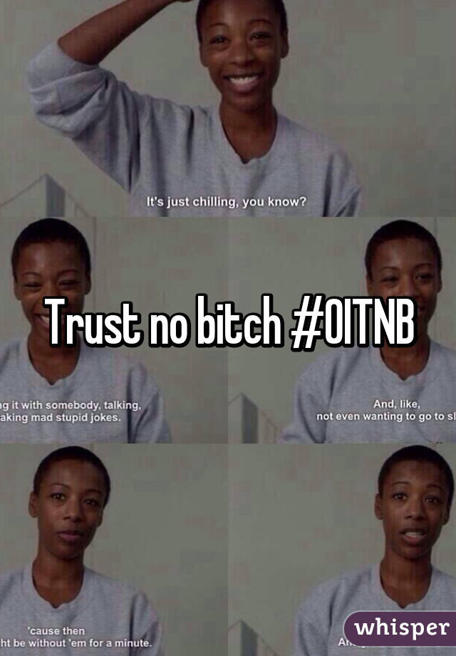 Trust no bitch #OITNB