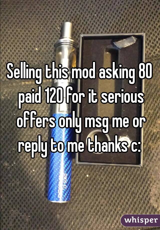 Selling this mod asking 80 paid 120 for it serious offers only msg me or reply to me thanks c: 