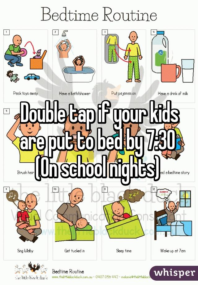 Double tap if your kids are put to bed by 7:30 
(On school nights) 