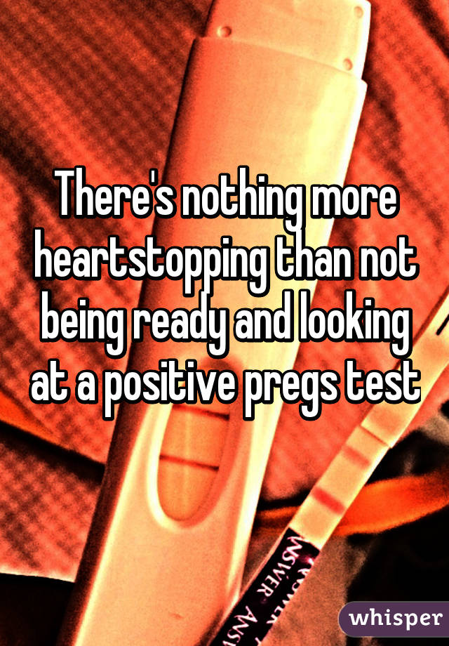 There's nothing more heartstopping than not being ready and looking at a positive pregs test 