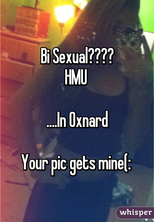 Bi Sexual????
HMU 

....In Oxnard

Your pic gets mine(: 