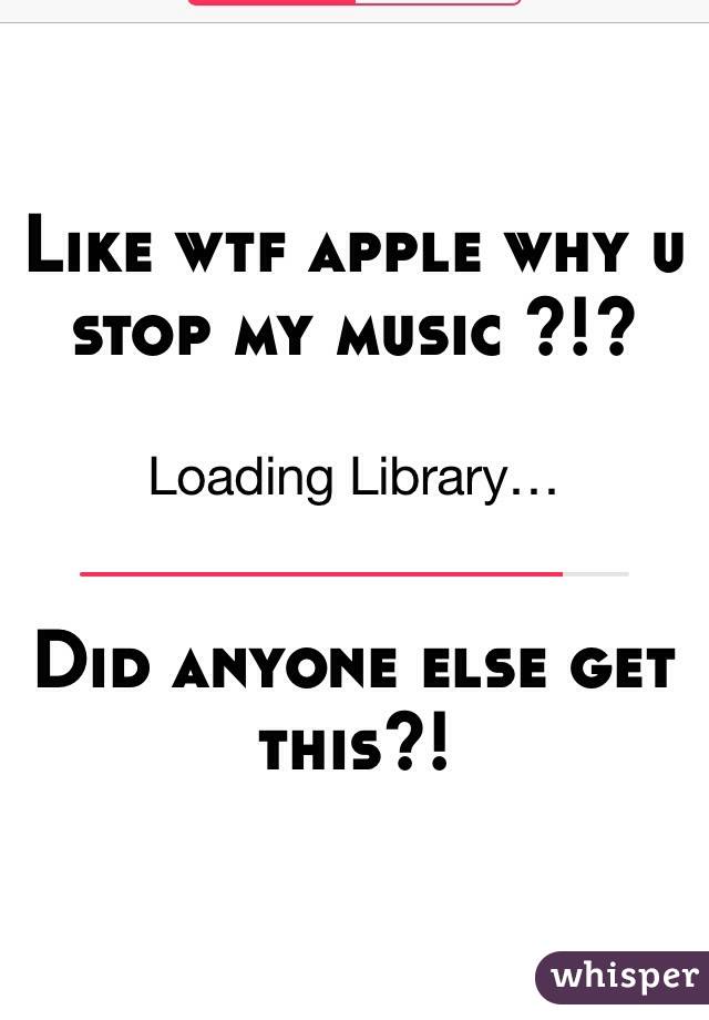 Like wtf apple why u stop my music ?!?



Did anyone else get this?!