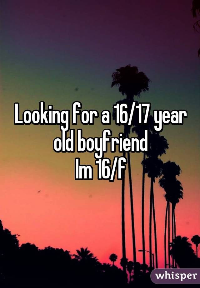 Looking for a 16/17 year old boyfriend
Im 16/f