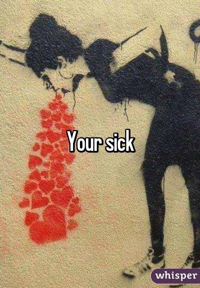 Your sick