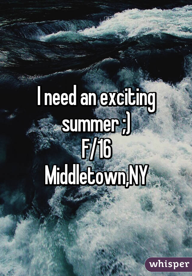 I need an exciting summer ;)
F/16
Middletown,NY