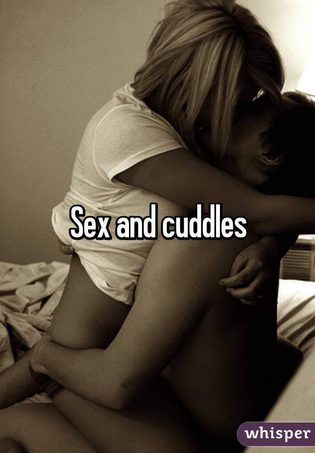 Sex and cuddles