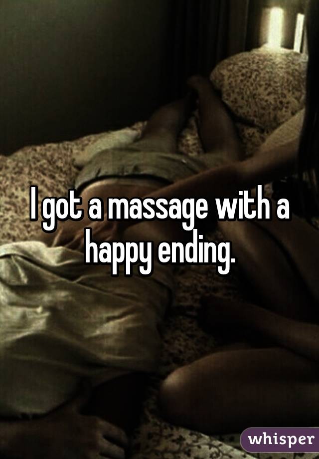 I got a massage with a happy ending.