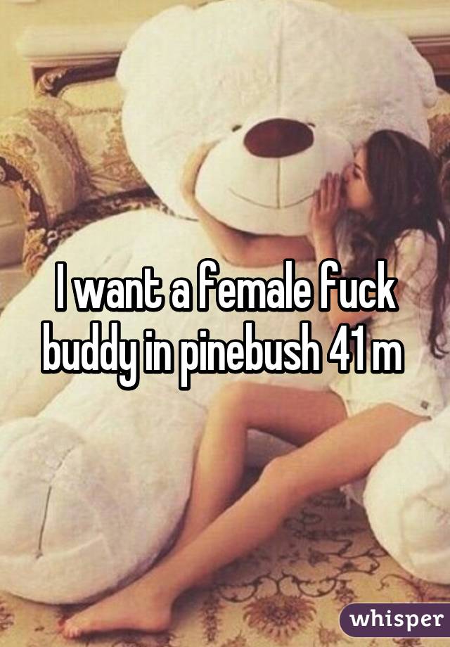 I want a female fuck buddy in pinebush 41 m 