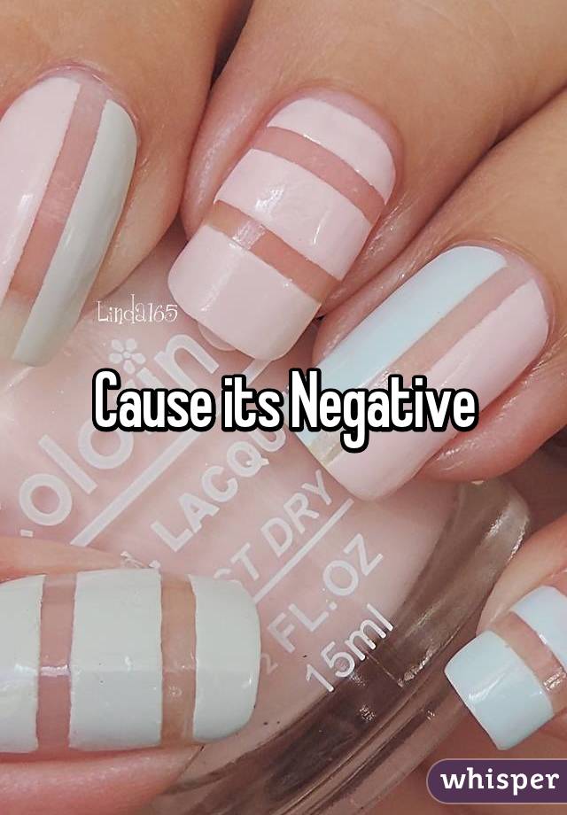 Cause its Negative