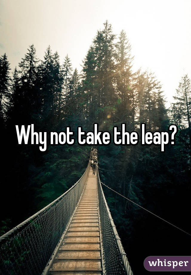 Why not take the leap?